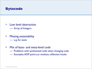 Bytecode



>    Low level abstraction
     — Array of Integers


>    Missing extensibility
     — e.g. for tools

>    M...