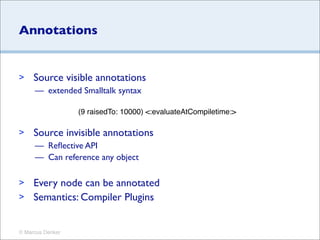 Annotations


>    Source visible annotations
     — extended Smalltalk syntax

                  (9 raisedTo: 10000) <:ev...