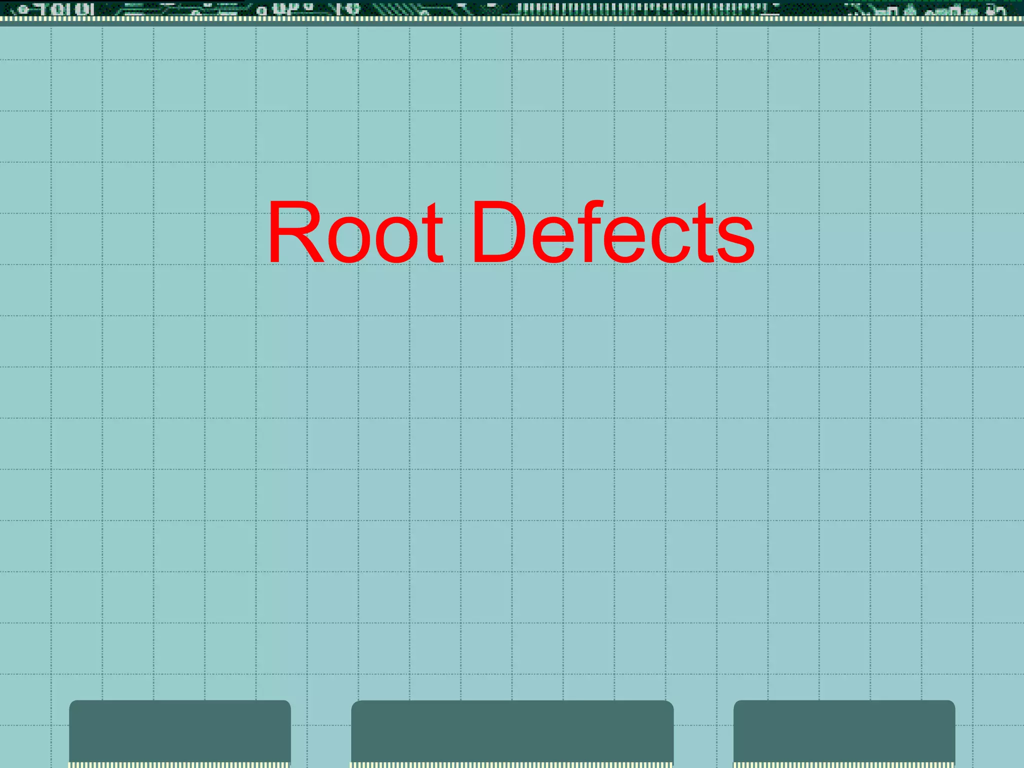 Root Defects
 