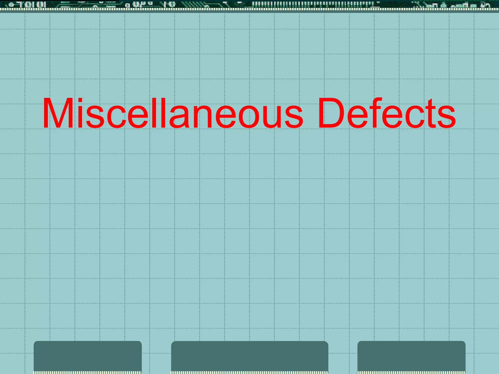Miscellaneous Defects
 