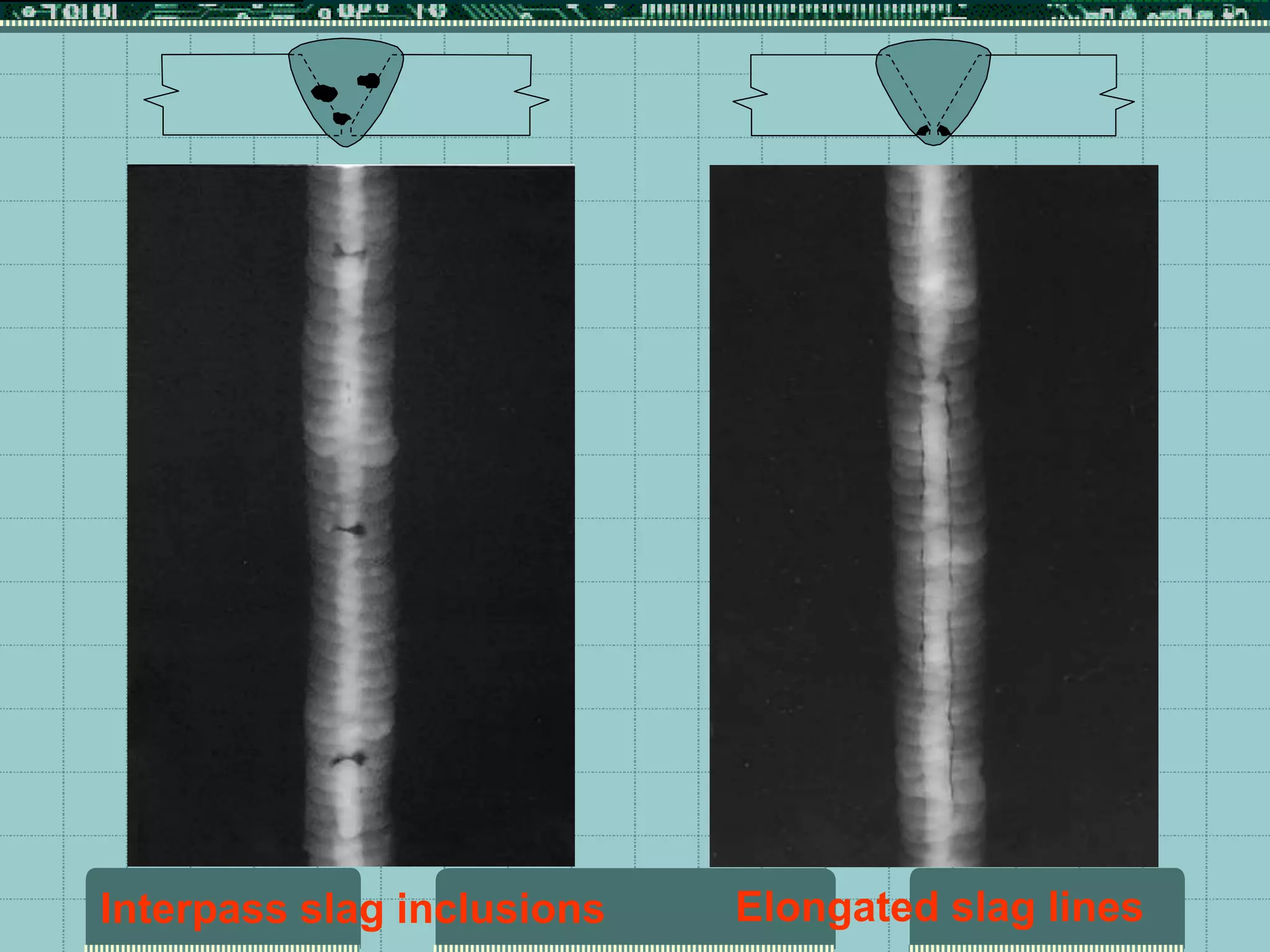 Elongated slag lines
Interpass slag inclusions
 