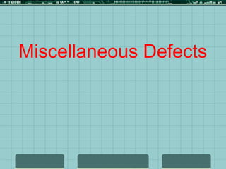 Miscellaneous Defects
 