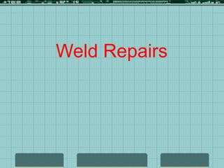 Weld Repairs
 