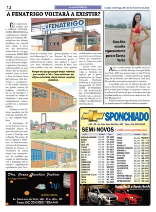 12                                                                      Jornal O EXPRESSO                       Sábado e domingo, 09 e 10 de fevereiro de 2013.


 A FENATRIGO VOLTARÁ A EXISTIR?
    É    do conhecimen-
         to público que
o PARQUE INTEGRA-
DO DE EXPOSIÇÕES foi
completamente abando-
nado pela Prefeitura Mu-
nicipal nos dois últimos
mandatos, em especial                                                                                                 Cruz Alta
neste último. A única
área que permaneceu
                                                                                                                        escolhe
conservada foi a da pro-
                                                                                     modificações e não mais
                                                                                                                 representante
                              dente do Conselho Dire-      potencialidades. O novo
                                                                                                                  para o Garota
priedade do SINDICATO
RURAL, onde permanece         tor da Fenatrigo, Dr. Luiz   Estatuto da Feira está    permitirá que problemas
                                                                                     velhos que acompanha-
sua direção. No mais, á si-
tuação é do mais comple-
                              Lenio Gai estudando a
                              melhor forma de realizar
                                                           praticamente pronto o
                                                           que regulará o funcio-    ram as Feiras até então              Verão
                              uma Feira identificada       namento da Feira. Este    sejam repetidos.
to abandono. Para piorar,

                                                                                                                     A
                              com a cidade e com suas      Estatuto trará grandes        Vamos torcer para                 pós o acontecimento da tragédia em Santa
o último prefeito em seus
                                                                                     que tudo de certo e que               Maria os desfiles da etapa municipal do Ga-
últimos dias de mandato,        Parque terá que passar por muitas reformas           todas as Entidades em
instalou como se fosse                                                                                           rota Verão 2013 que aconteceriam no dia 27 de ja-
                                 para receber a Feira. Como noticiamos em            especial que as partes
                                                                                                                 neiro, foi transferido. O evento aconteceu na quarta-
o dono do Parque (área          edições anteriores o local está em completo          proprietárias do Parque
da Prefeitura) onde fun-                                                                                         feira, 06 de fevereiro, no Clube Arranca, onde Cruz
                                                 abandono.                           Integrado     (Sindicado,
                                                                                                                 Alta escolheu sua representante para o concurso.
cionava o acampamen-                                                                 Prefeitura e Cooperativa
to da Coxilha Nativista                                                                                               A escolhida neste ano foi Martyna Escobar, 16
                                                                                     Agropastoril) SE INTE-
um grande numero de                                                                  GREM      EFETIVAMEN-
                                                                                                                 anos, 1,73m de altura e manequim 36. Vencer a eta-
indígenas retirando-os                                                               TE, NA REALIZAÇÃO           pa municipal, para Martyna, é um passo a mais para
da casa de “passagem” e                                                              DA FENATRIGO/2013,          a realização do sonho, já que a vencedora da etapa
colocando no Parque de                                                               fazendo valer, a denomi-    estadual ganha um contrato com a agência Joy Mo-
Exposições. O que torna                                                              nação de PARQUE INTE-       dels Management.
completamente incom-                                                                 GRADO DE EXPOSIÇÕES              A final acontece em Capão da Canoa, no dia 2 de mar-
patível com a realização                                                             DE CRUZ ALTA.               ço, quando apenas 30 candidatas sobem na passarela.
da Feira.
     Durante os dois úl-
timos mandatos não foi
realizada nenhuma Fei-
ra. Daí o completo aban-
dono.
     A reportagem do
Jornal Expresso tem in-
formações seguras de
que tudo indica que nes-
te ano a Fenatrigo será
realizada. Um grupo de
pessoas ligadas a Prefei-
tura, ao Sindicato Rural,
a Câmara de Vereadores,
Reitoria da Unicruz, ex
Presidentes de outras
Feiras mais representa-
ções de entidades que
sempre se identificaram
com a Fenatrigo, têm se
reunidos seguidamente
capitaneados pelo Presi-
 