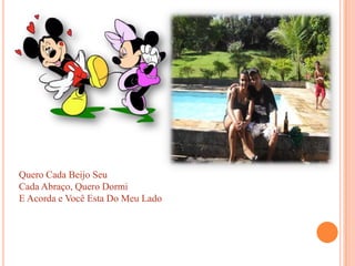 Quero Cada Beijo SeuCada Abraço, Quero Dormi E Acorda e Você Esta Do Meu Lado