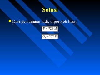  Dari persamaan tadi, diperoleh hasil:Dari persamaan tadi, diperoleh hasil:
SolusiSolusi
 