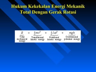 Hukum Kekekalan Energi MekanikHukum Kekekalan Energi Mekanik
Total Dengan Gerak RotasiTotal Dengan Gerak Rotasi
 