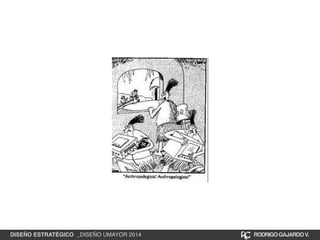 DISEÑO ESTRATÉGICO _DISEÑO UMAYOR 2014 RODRIGO GAJARDO V. 
 