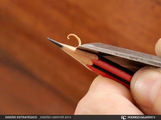 DISEÑO ESTRATÉGICO _DISEÑO UMAYOR 2014 RODRIGO GAJARDO V. 
 