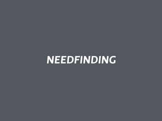 NEEDFINDING 
 