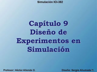 Capítulo 9
Diseño de
Experimentos en
Simulación
08
 