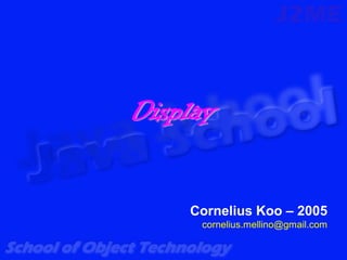 Display


    Cornelius Koo – 2005
     cornelius.mellino@gmail.com
 
