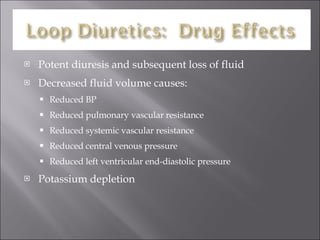 Potent diuresis and subsequent loss of fluid Decreased fluid volume causes: Reduced BP Reduced pulmonary vascular resistance Reduced systemic vascular resistance Reduced central venous pressure Reduced left ventricular end-diastolic pressure Potassium depletion 