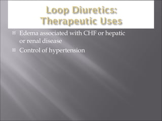 Edema associated with CHF or hepatic  or renal disease Control of hypertension 
