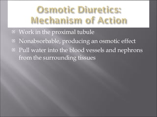 Work in the proximal tubule Nonabsorbable, producing an osmotic effect Pull water into the blood vessels and nephrons from the surrounding tissues 