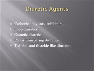 Carbonic anhydrase inhibitors Loop diuretics Osmotic diuretics Potassium-sparing diuretics Thiazide and thiazide-like diuretics 