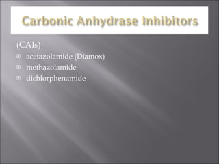 (CAIs) acetazolamide (Diamox) methazolamide dichlorphenamide 