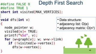 CHAPTER 6 48
Depth First Search

Data structure:

adjacency list: O(e)

adjacency matrix: O(n2
)
 