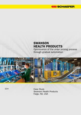 Swanson
Health Products
Optimization of the order picking process
through gradual automation
Case Study
Swanson Health Products
Fargo, ND, USA
 