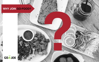 WHY JOIN GO-FOOD?
 