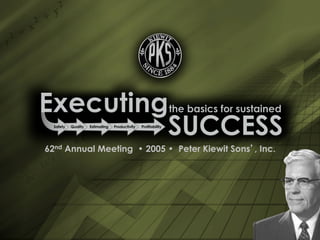 62nd Annual Meeting • 2005 • Peter Kiewit Sons’, Inc.
 