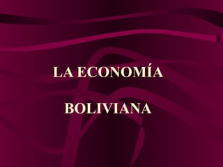 LA ECONOMÍA

 BOLIVIANA
 