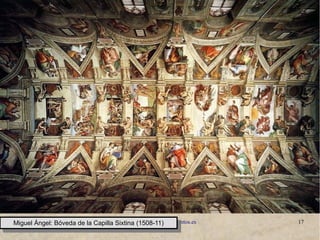 www.lahistoriayotroscuentos.es 17
Miguel Ángel: Bóveda de la Capilla Sixtina (1508-11)
Miguel Ángel: Bóveda de la Capilla Sixtina (1508-11)
 