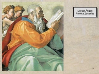 www.lahistoriayotroscuentos.es 21
Miguel Ángel:
Profeta Zacarías
Miguel Ángel:
Profeta Zacarías
 