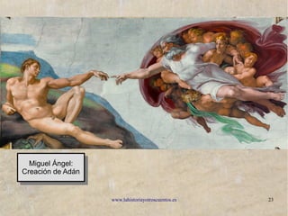 www.lahistoriayotroscuentos.es 23
Miguel Ángel:
Creación de Adán
Miguel Ángel:
Creación de Adán
 