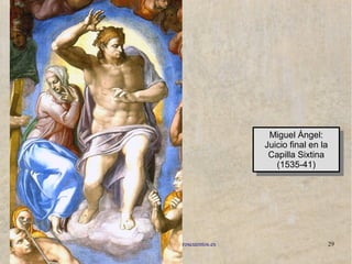 www.lahistoriayotroscuentos.es 29
Miguel Ángel:
Juicio final en la
Capilla Sixtina
(1535-41)
Miguel Ángel:
Juicio final en la
Capilla Sixtina
(1535-41)
 