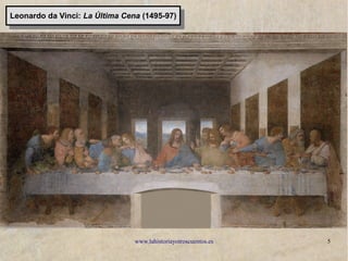 www.lahistoriayotroscuentos.es 5
Leonardo da Vinci: La Última Cena (1495-97)Leonardo da Vinci: La Última Cena (1495-97)
 