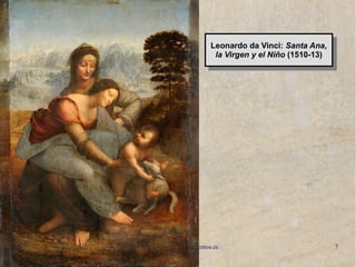 www.lahistoriayotroscuentos.es 7
Leonardo da Vinci: Santa Ana,
la Virgen y el Niño (1510-13)
Leonardo da Vinci: Santa Ana,
la Virgen y el Niño (1510-13)
 