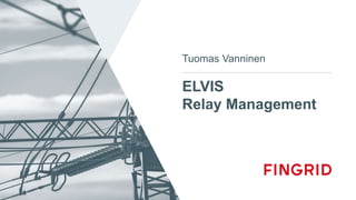 ELVIS
Relay Management
Tuomas Vanninen
 