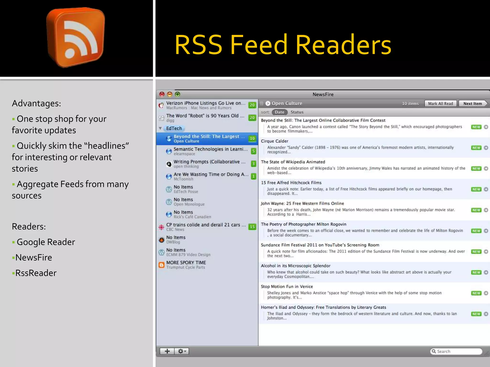 RSS Feed Readers
Advantages:
 One stop shop for your
favorite updates
 Quickly skim the “headlines”
for interesting or relevant
stories
 Aggregate Feeds from many
sources
Readers:
 Google Reader
NewsFire
RssReader
 
