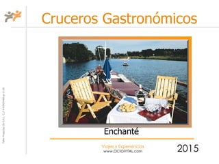 TallerProjectesOciS.A.L.C.i.fA-63405468gc-1138
Viajes y Experiencias
www.OCIOVITAL.com
Cruceros Gastronómicos
2015
Enchanté
 