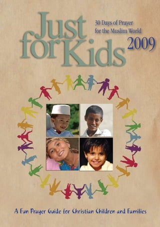 30 Days of Prayer
                                for the Muslim World

                                             2009




A Fun Prayer Guide for Christian Children and Families
 