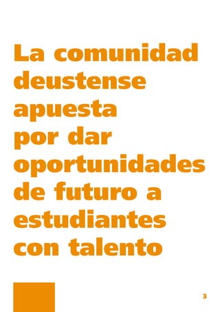 3
La comunidad
deustense
apuesta
por dar
oportunidades
de futuro a
estudiantes
con talento
 
