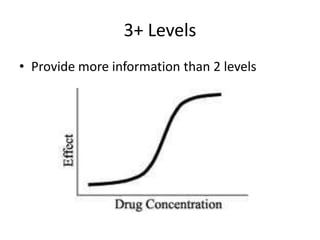 3+ Levels
• Provide more information than 2 levels
 
