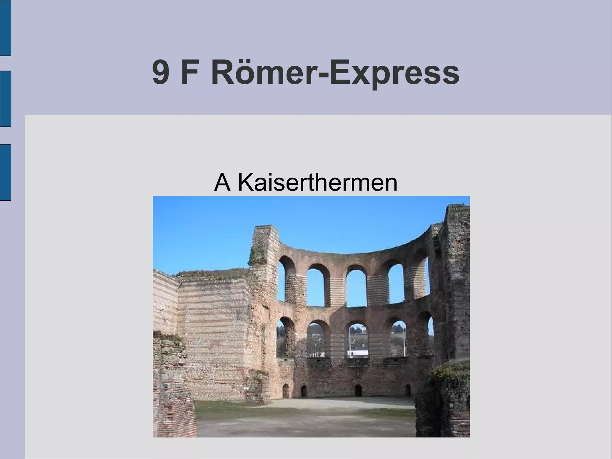 9 F Römer-Express A Kaiserthermen