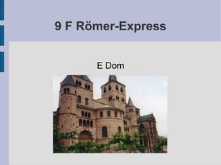 9 F Römer-Express E Dom