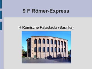 9 F Römer-Express H Römische Palastaula (Basilika)