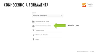 Marcelo Ribeiro - 2016
CONHECENDO A FERRAMENTA
Nível de Conta
 