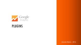 Marcelo Ribeiro - 2016
PLUGINS
Marcelo Ribeiro - 2016
 