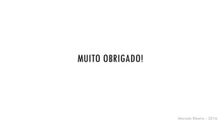Marcelo Ribeiro - 2016
MUITO OBRIGADO!
 