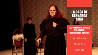 TEATRO ESPACIO “ROGELIO
VILLARREAL”
UANL Campus Mederos
Vie / Sáb // 8pm
Dom // 7pm
$50 y $40
LA CASA DE
BERNARDA
ALBA
 