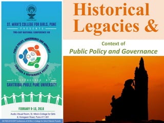 09 FEB 2018 EHP Conference at St Mira ‘s College for Girls © Manish Puranik
Historical
Legacies &
Context of
Public Policy and Governance
 