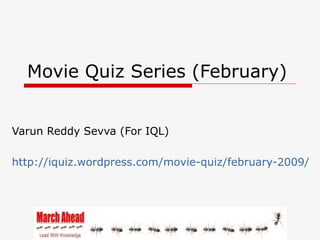 Movie Quiz Series (February)


Varun Reddy Sevva (For IQL)

http://iquiz.wordpress.com/movie-quiz/february-2009/
 