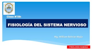 FISIOLOGÍA DEL SISTEMA NERVIOSO
Mg. William Beltrán Mejía
FISIOLOGÍA HUMANA
Clase N°09:
 