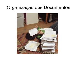Organização dos Documentos
 