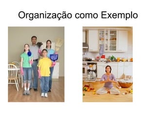 Organização como Exemplo
 